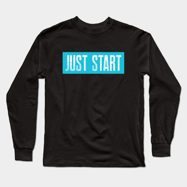 Workout Motivation | Just Start Long Sleeve T-Shirt by GymLife.MyLife